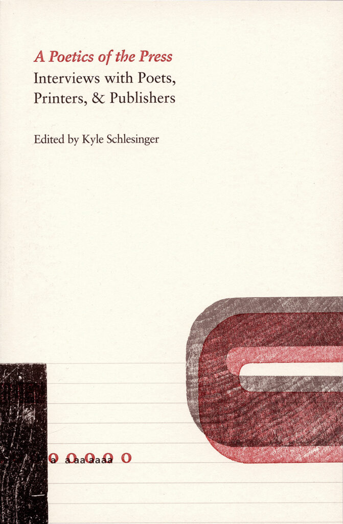 Ugly Duckling Presse: A Poetics of the Press: Interviews with Poets,  Printers, & Publishers